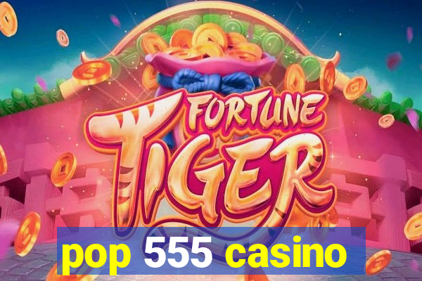 pop 555 casino